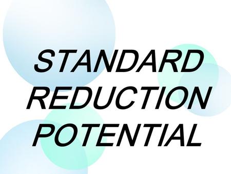 STANDARD REDUCTION POTENTIAL. STANDARD REDUCTION (ELECTRODE) POTENTIAL (E O ) Is a measurement that indicates how easily a half cell undergoes reduction.