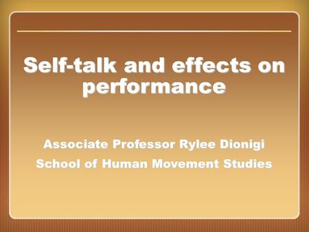 Chapter 16: Concentration Self-talk and effects on performance Associate Professor Rylee Dionigi School of Human Movement Studies.