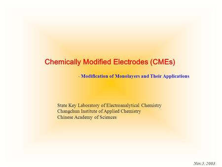 Nov.5, 2003 - Modification of Monolayers and Their Applications State Key Laboratory of Electroanalytical Chemistry Changchun Institute of Applied Chemistry.