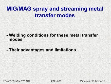 NTUU “KPI”, UFU, PWI TQC E1815-01 Ponomarev V., Slivinsky A. MIG/MAG spray and streaming metal transfer modes - Welding conditions for these metal transfer.