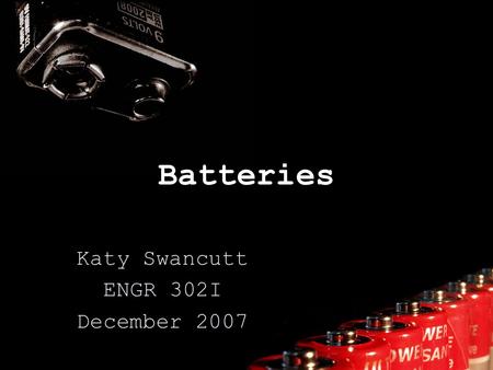 Batteries Katy Swancutt ENGR 302I December 2007. What is a battery? It is something that converts chemical energy into electrical energy. They produce.