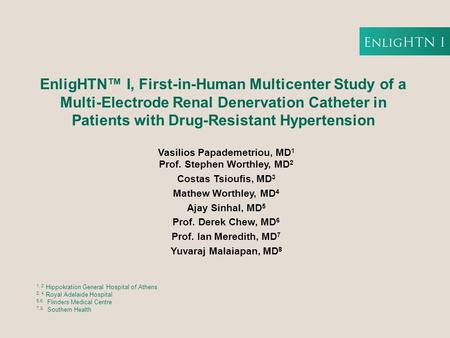 EnligHTN™ I, First-in-Human Multicenter Study of a Multi-Electrode Renal Denervation Catheter in Patients with Drug-Resistant Hypertension Vasilios Papademetriou,