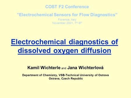 Electrochemical diagnostics of dissolved oxygen diffusion Kamil Wichterle and Jana Wichterlová Department of Chemistry, VSB-Technical University of Ostrava.