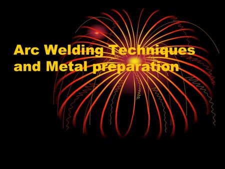 Arc Welding Techniques and Metal preparation