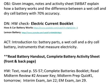 OBJ: Given images, notes and activity sheet SWBAT explain how a battery works and the difference between a wet cell and dry cell battery with 70% accuracy.