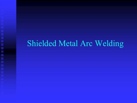 Shielded Metal Arc Welding. Safe practices when Arc Welding Don’t stand in water Don’t stand in water Discard frayed cords and wires Discard frayed cords.