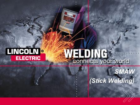 SMAW (Stick Welding) SECTION OVERVIEW: