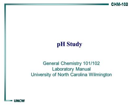 PH Study General Chemistry 101/102 Laboratory Manual University of North Carolina Wilmington.