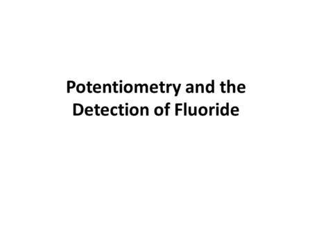 Potentiometry and the Detection of Fluoride