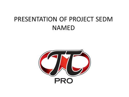 PRESENTATION OF PROJECT SEDM NAMED. We created the new series of sinking EDM machine with these two main goals: to make the latest achievements in and.