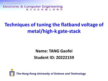 Techniques of tuning the flatband voltage of metal/high-k gate-stack Name: TANG Gaofei Student ID: 20222159 The Hong Kong University of Science and Technology.