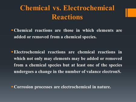 Chemical vs. Electrochemical Reactions  Chemical reactions are those in which elements are added or removed from a chemical species.  Electrochemical.