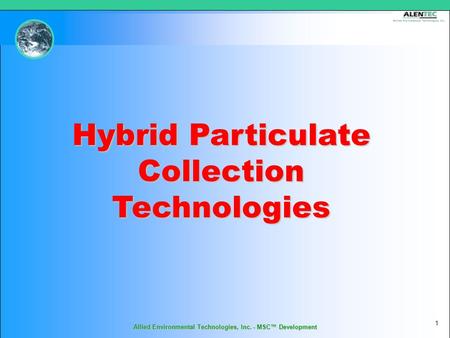 Allied Environmental Technologies, Inc. - MSC™ Development 1 Hybrid Particulate Collection Technologies.
