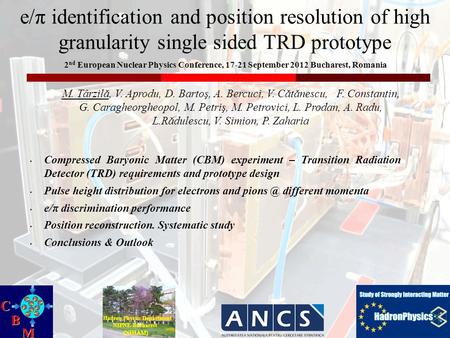 E/π identification and position resolution of high granularity single sided TRD prototype M. Târzilă, V. Aprodu, D. Bartoş, A. Bercuci, V. Cătănescu, F.
