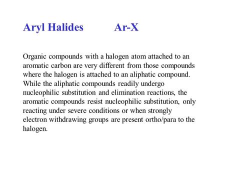 Aryl Halides Ar-X Organic compounds with a halogen atom attached to an aromatic carbon are very different from those compounds where the halogen is attached.