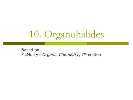 Based on McMurry’s Organic Chemistry, 7th edition