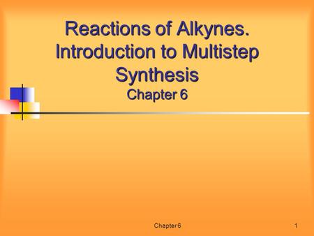 Chapter 61 Reactions of Alkynes. Introduction to Multistep Synthesis Chapter 6.