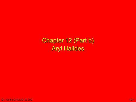 Dr. Wolf's CHM 201 & 20212-1 Chapter 12 (Part b) Aryl Halides.