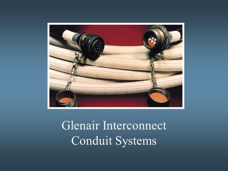 Glenair Interconnect Conduit Systems. Military Applications  High-reliability, high performance applications  Guided Missile Launch Systems  Shipboard/Land/Airborne.