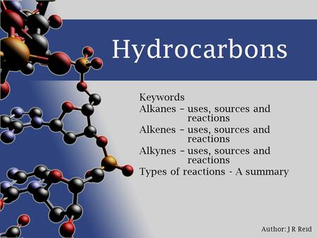 Hydrocarbons Keywords Alkanes – uses, sources and reactions