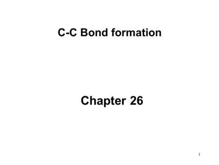 C-C Bond formation Chapter 26.