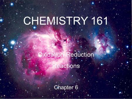 CHEMISTRY 161 Oxidation-Reduction Reactions Chapter 6.