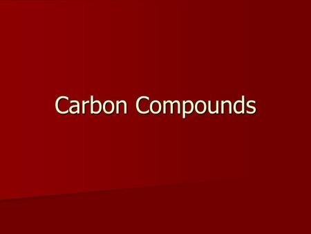 Carbon Compounds. Organic compounds A compound that contains carbon. A compound that contains carbon. “organic” means “of living things” “organic” means.