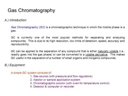 Gas Chromatography A.) Introduction: B.) Equipment: