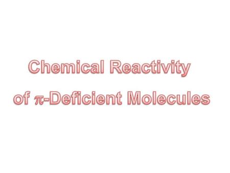 Chemical Reactivity of -Deficient Molecules