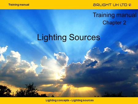 Training manual Lighting concepts – Lighting sources Lighting Sources Training manual Chapter 2.