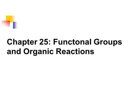Chapter 25: Functonal Groups and Organic Reactions.