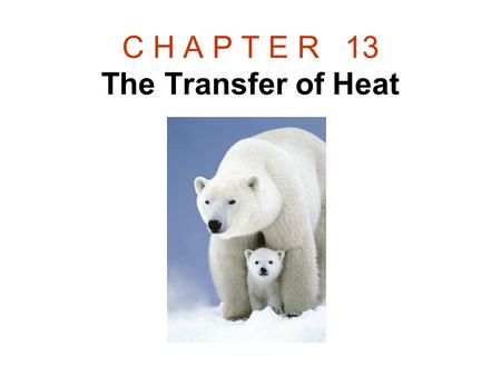 C H A P T E R 13 The Transfer of Heat. The Transfer of Heat Q: Name three methods of heat transfer?