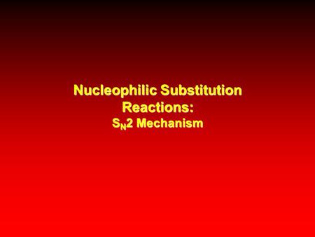 Nucleophilic Substitution Reactions: S N 2 Mechanism.