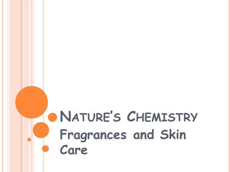 N ATURE ’ S C HEMISTRY Fragrances and Skin Care. E SSENTIAL O ILS Essential oils are the concentrated extracts of volatile, non-water-soluble aroma compounds.