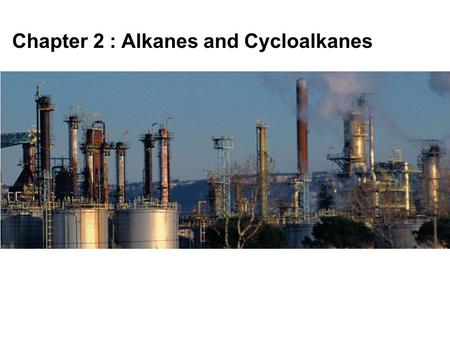 Chapter 2 : Alkanes and Cycloalkanes. The Structure of Alkanes.