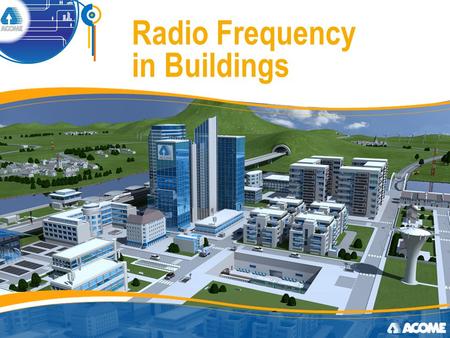 Radio Frequency in Buildings. Introduction 2 Acome offers all passive components for mobile communication in buildings networks Surge arrestors Connectors.