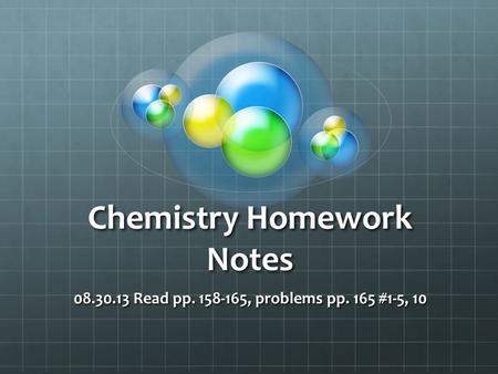 Chemistry Homework Notes 08.30.13 Read pp. 158-165, problems pp. 165 #1-5, 10.
