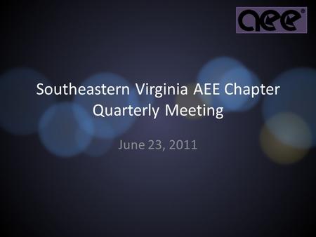 Southeastern Virginia AEE Chapter Quarterly Meeting June 23, 2011.