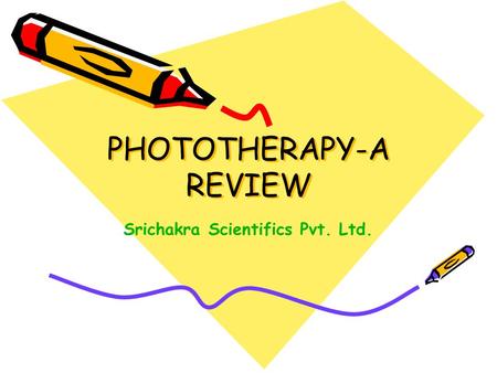 PHOTOTHERAPY-A REVIEW Srichakra Scientifics Pvt. Ltd.