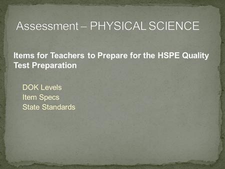 Items for Teachers to Prepare for the HSPE Quality Test Preparation DOK Levels Item Specs State Standards.