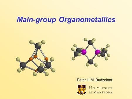 Main-group Organometallics Peter H.M. Budzelaar. Main-Group Organometallics 2 Main group organometallics at a glance Structures –  bonds and 3c-2e (or.