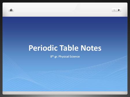 Periodic Table Notes 8 th gr. Physical Science. Objective Students will be able to use their periodic table to calculate the number of protons, neutrons,