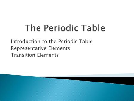 The Periodic Table Introduction to the Periodic Table