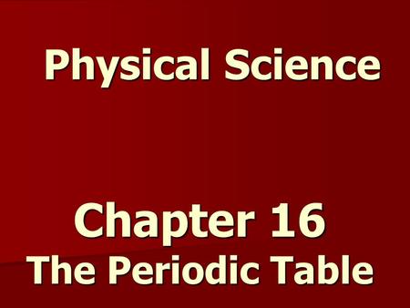 Chapter 16 The Periodic Table