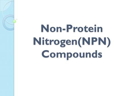 Non-Protein Nitrogen(NPN) Compounds