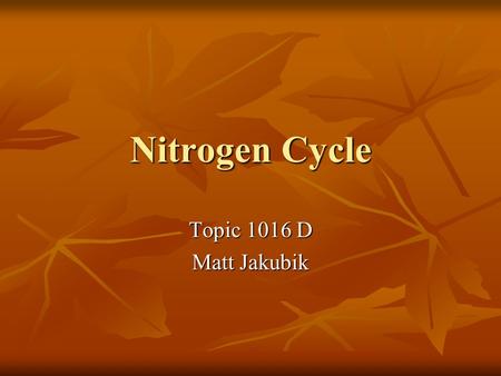 Nitrogen Cycle Topic 1016 D Matt Jakubik. Facts Earth’s Atmosphere is almost 80 % nitrogen (N2) Earth’s Atmosphere is almost 80 % nitrogen (N2) Most nitrogen.