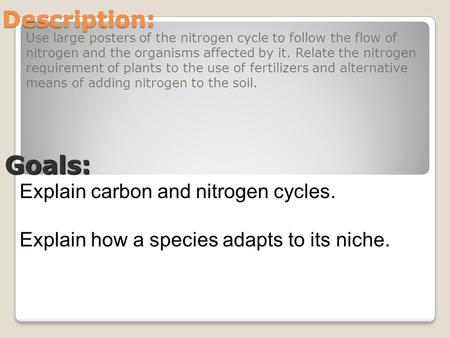 Description: Use large posters of the nitrogen cycle to follow the flow of nitrogen and the organisms affected by it. Relate the nitrogen requirement of.