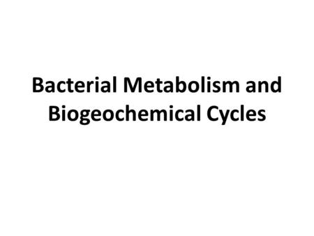 Bacterial Metabolism and Biogeochemical Cycles. Redox Reactions All chemical reactions consist of transferring electrons from a donor to an acceptor.