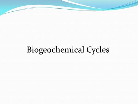 Biogeochemical Cycles. What is a biogeochemical cycle? - the movement of a particular form of matter through the living and nonliving parts of an ecosystem.