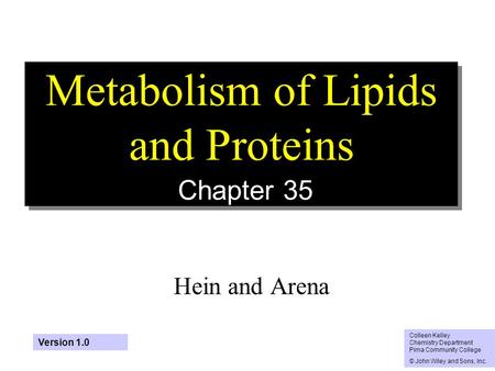 1 Metabolism of Lipids and Proteins Chapter 35 Hein and Arena Colleen Kelley Chemistry Department Pima Community College © John Wiley and Sons, Inc. Version.